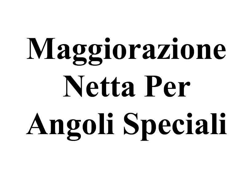 Maggiorazione Netta per Angoli Speciali